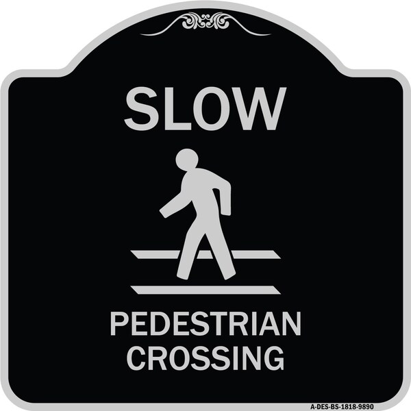 Signmission Designer Series-Slow Pedestrian Crossing Black & Silver Heavy-Gauge Alum, 18" x 18", BS-1818-9890 A-DES-BS-1818-9890 - main